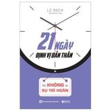  21 Ngày Định Vị Bản Thân: Nói Không Với Sự Trì hoãn - Lữ Bạch 
