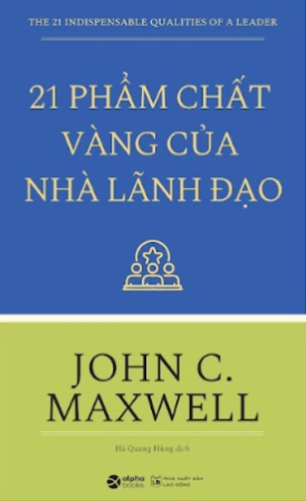 21 Phẩm Chất Vàng Của Nhà Lãnh Đạo - John C. Maxwell 