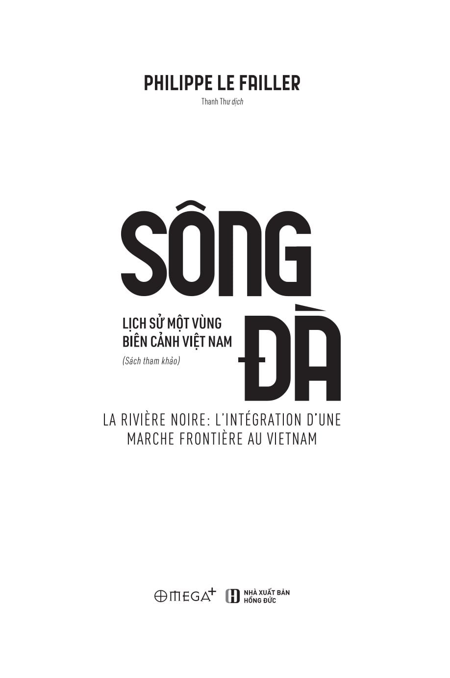 Sông Đà - Lịch Sử Một Vùng Biên Cảnh Việt Nam - Philippe Le Failler