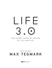 Life 3.0 - Loài Người Trong Kỷ Nguyên Trí Tuệ Nhân Tạo - Max Tegmark