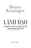  Lãnh Đạo - 6 chiến lược gia kiệt xuất định hình thế giới - Henry Kissinger 