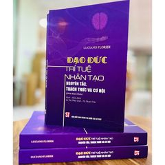 Đạo Đức Trí Tuệ Nhân Tạo - Nguyên Tắc, Thách Thức Và Cơ Hội (Sách Tham Khảo) - Luciano Floridi (CTQG)