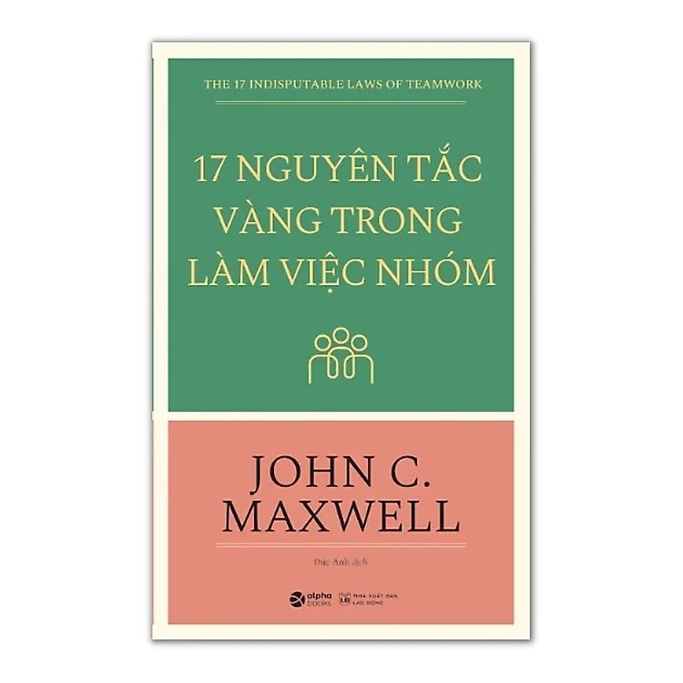  17 Nguyên Tắc Vàng Trong Làm Việc Nhóm - John C. Maxwell 