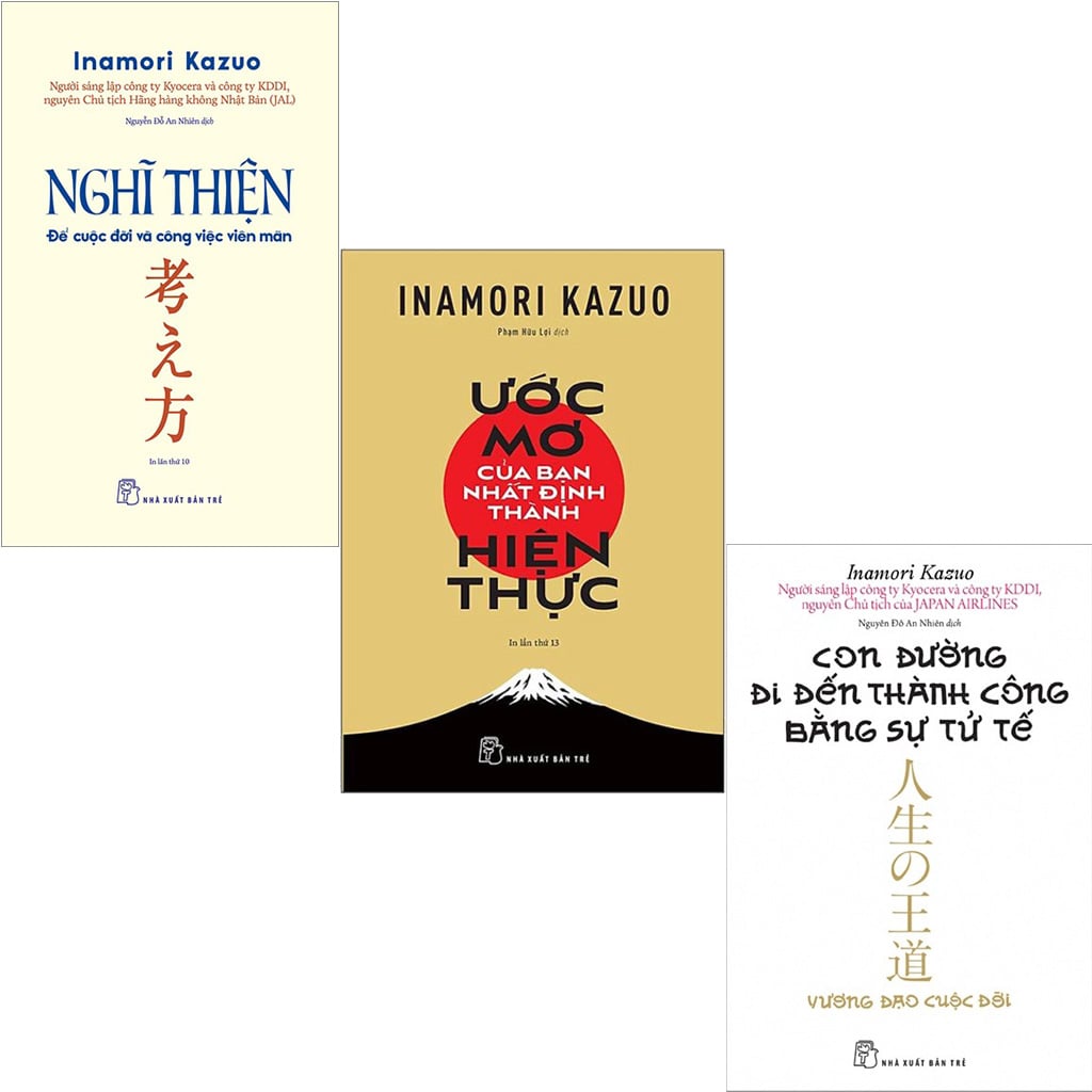 Combo 3 Quyển Của Tác Giả Inamori Kazuo ( Con Đường Đi Đến Thành Công Bằng Sự Tử Tế + Nghĩ Thiện - Để Cuộc Đời Và Công Việc Viên Mãn + Ước Mơ Của Bạn Nhất Định Thành Hiện Thực ) - Inamori Kazuo
