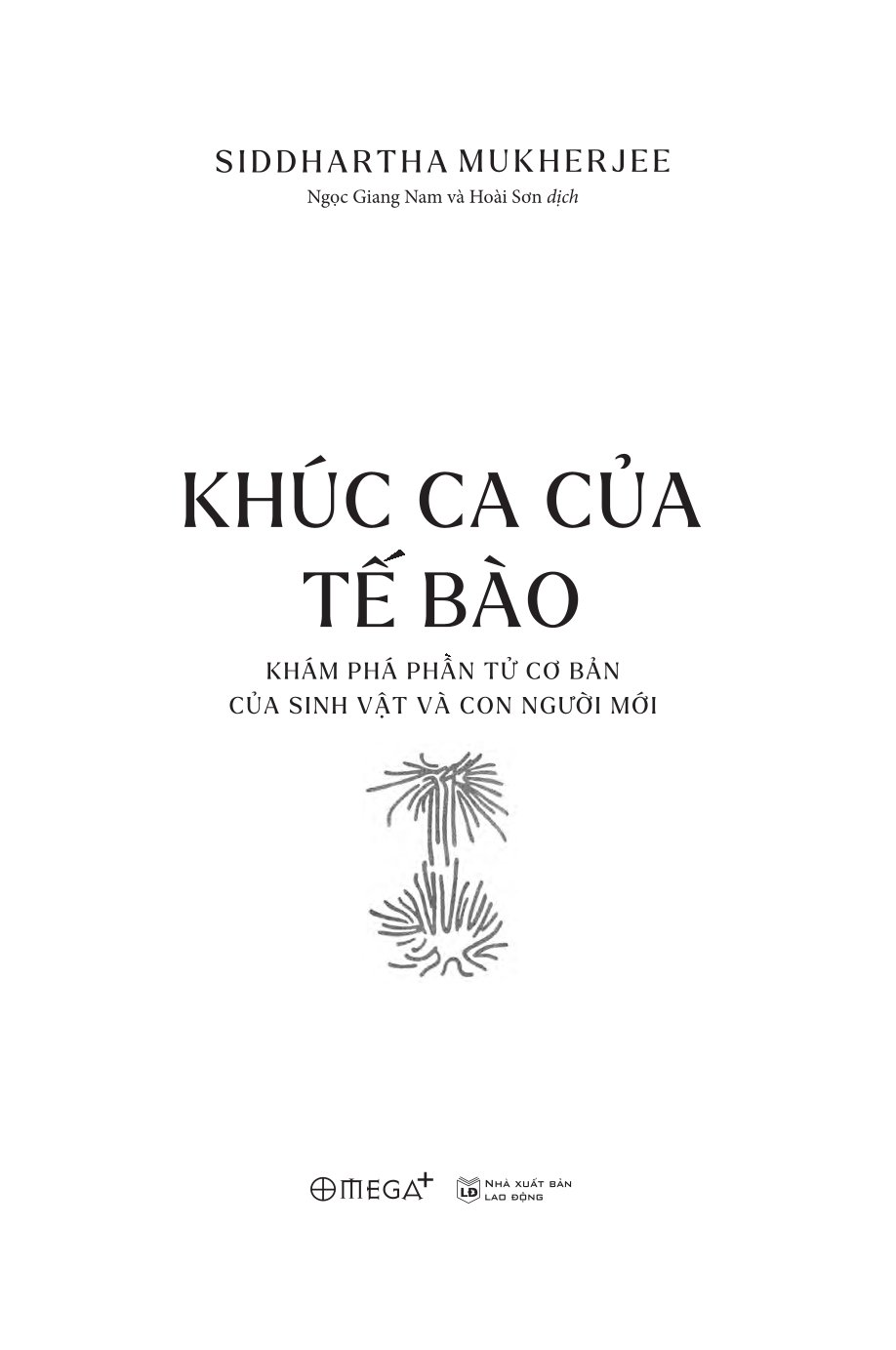 Khúc Ca Của Tế Bào - Khám Phá Phần Tử Cơ Bản Của Sinh Vật Và Con Người Mới - Siddhartha Mukherjee