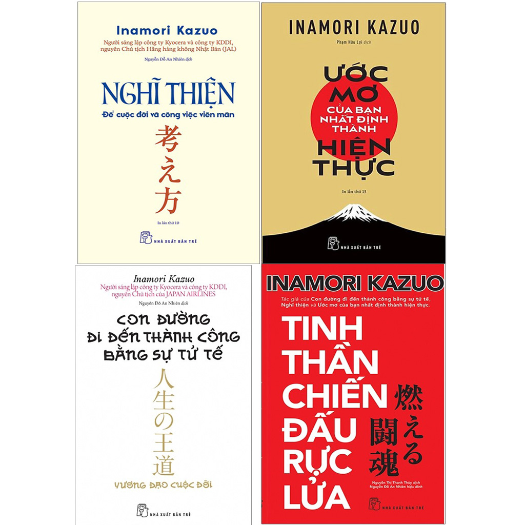 Combo 4 Quyển Của Tác Giả Inamori Kazuo ( Con Đường Đi Đến Thành Công Bằng Sự Tử Tế + Nghĩ Thiện - Để Cuộc Đời Và Công Việc Viên Mãn + Tinh Thần Chiến Đấu Rực Lửa + Ước Mơ Của Bạn Nhất Định Thành Hiện Thực ) - Inamori Kazuo