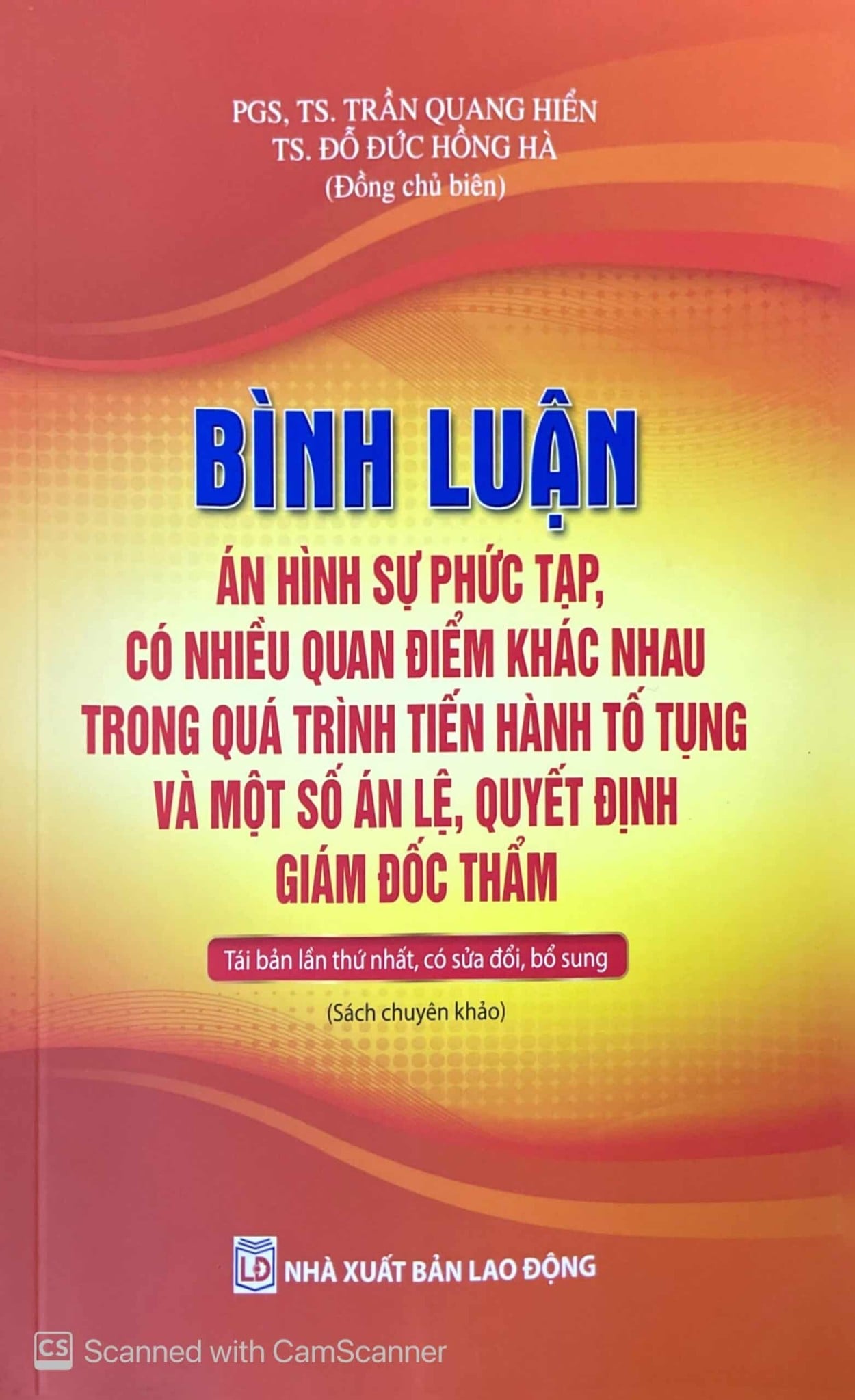 Bình Luận Án Hình Sự Phức Tạp, Có Nhiều Quan Điểm Khác Nhau Trong Quá Trình Tiến Hành Tố Tụng Và Một Số Án Lệ, Quyết Định Giám Đốc Thẩm - PGS.TS. Trần Quang Hiển  - TS. Đỗ Đức Hồng Hà ( Đồng chủ biên)