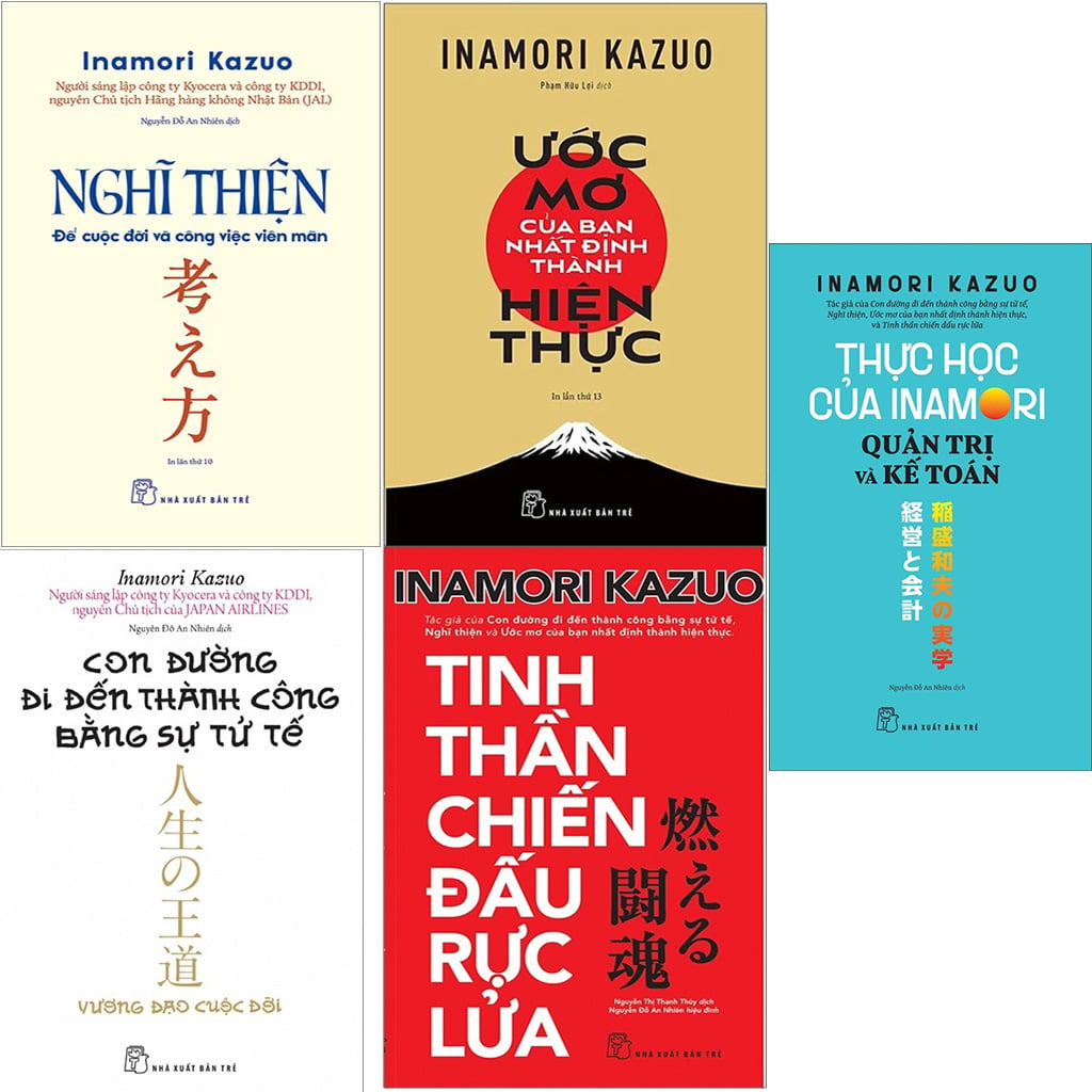 Combo 5 Quyển Của Tác Giả Inamori Kazuo ( Con Đường Đi Đến Thành Công Bằng Sự Tử Tế + Nghĩ Thiện - Để Cuộc Đời Và Công Việc Viên Mãn + Thực Học Của Inamori + Tinh Thần Chiến Đấu Rực Lửa + Ước Mơ Của Bạn Nhất Định Thành Hiện Thực ) - Inamori Kazuo