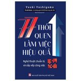  77 Thói Quen Làm Việc Hiệu Quả: Nghệ Thuật Chuẩn Bị Và Sắp Xếp Công Việc - Yuuki Yoshiyama 