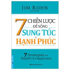 7 Chiến Lược Để Sống Sung Túc & Hạnh Phúc - Jim Rohn