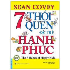 7 Thói Quen Để Trẻ Hạnh Phúc - Sean Covey
