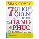  7 Thói Quen Để Trẻ Hạnh Phúc - Sean Covey 