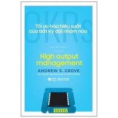 OKRS - Tối Ưu Hóa Hiệu Suất Của Bất Kỳ Đội Nhóm Nào - Andrew S.Grove