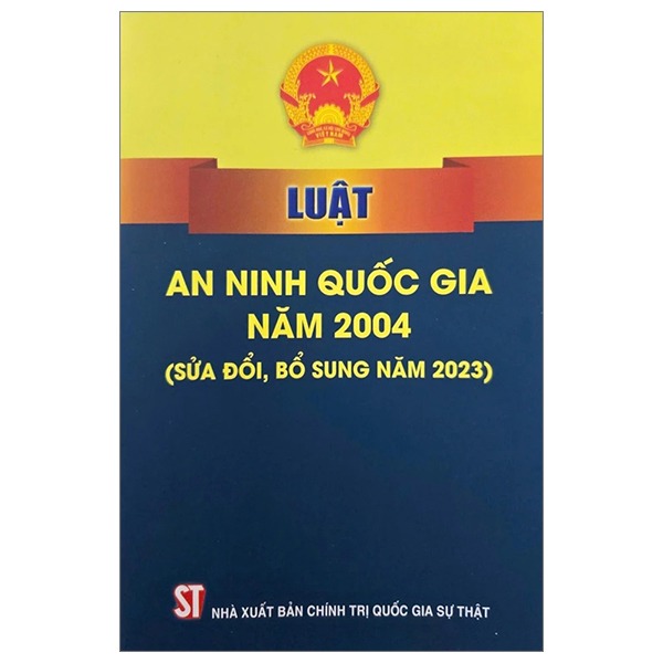 Luật An Ninh Quốc Gia Năm 2004 (Sửa Đổi, Bổ Sung Năm 2023) - Quốc hội (XB 2024)