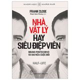  Khoa Học Khám Phá - Nhà Vật Lý Hay Siêu Điệp Viên - Bruno Pontecorvo Và Hai Nửa Cuộc Đời - Frank Close 