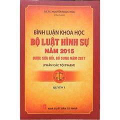 Bình Luận Khoa Học Bộ Luật Hình Sự Năm 2015 ( Phần Các Tội Phạm) - Quyển 1 - GS.TS Nguyễn Ngọc Hòa