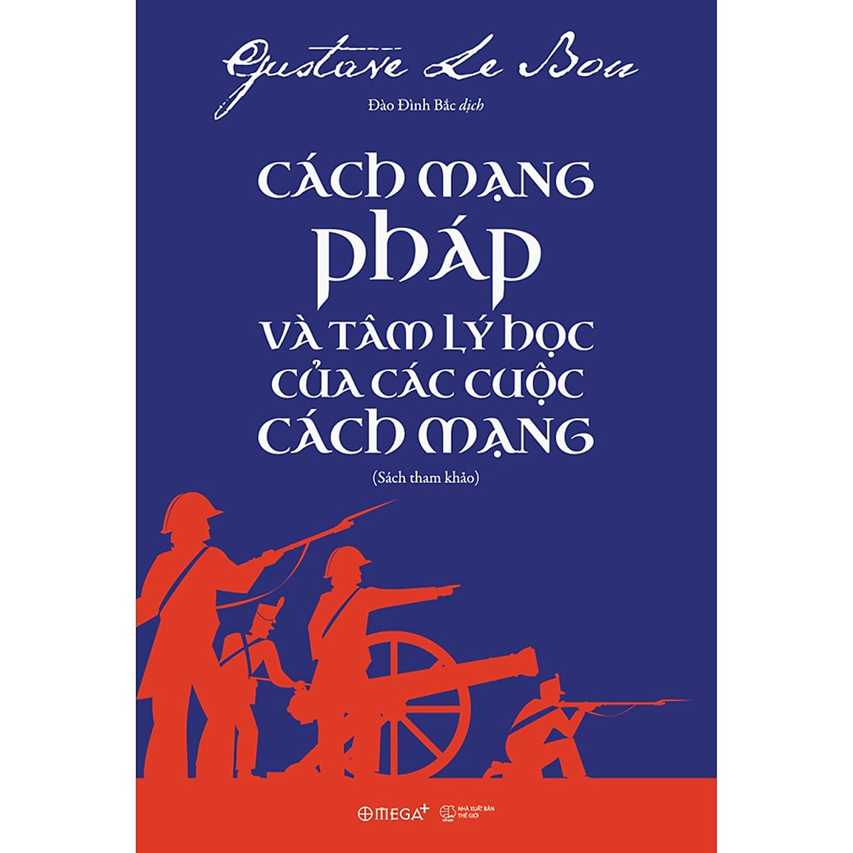 Cách Mạng Pháp Và Tâm Lý Học Của Các Cuộc Cách Mạng - Gustave Le Bon