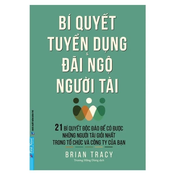 Bí Quyết Tuyển Dụng & Đãi Ngộ Người Tài - Brian Tracy