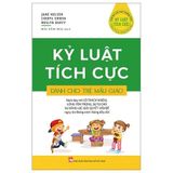  Combo 5 Quyển ( Kỷ Luật Tích Cực (Không Phải Là Sự Trừng Phạt Mà Là Sự Tôn Trọng Trẻ + Cho Ba Năm Đầu Đời + Trong Lớp Học + Giờ Tạm Nghỉ Tích Cực + Dành Cho Trẻ Mẫu Giáo ) 
