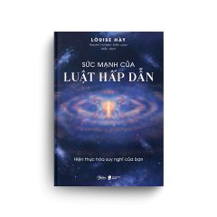 Sức Mạnh Của Luật Hấp Dẫn - Louise Hay, Robert Holden