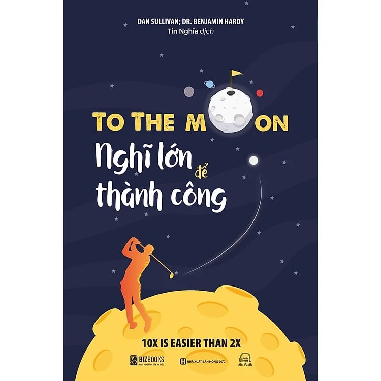 To The Moon - Nghĩ Lớn Để Thành Công - Dan Sullivan; Dr. Benjamin Hardy