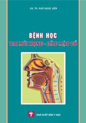 Bệnh Học Tai- Mũi- Họng Đầu Mặt Cổ - GS.TS. Ngô Ngọc Liễn