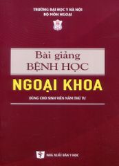 Bài Giảng Bệnh Học Ngoại Khoa ( Dùng cho sinh viên năm thứ tư ) -  PGS.TS.BS. Đoàn Quốc Hưng, Hà Văn Quyến, Phạm Đức Huấn