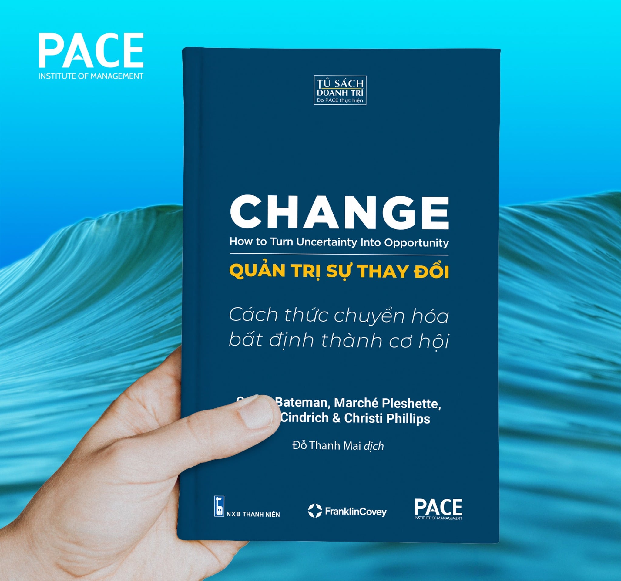 Quản Trị Sự Thay Đổi - Change: How To Turn Uncertainty Into Opportunity - Curtis Bateman; Marche Pleshette; Christi Phillips; Andy Cindrich