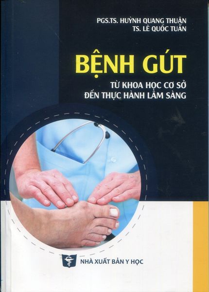  Bệnh Gút Từ Khoa Học Cơ Sở Đến Thực Hành Lâm Sàng - PGS.TS. Huỳnh Quang Thuận, TS. Lê Quốc Tuấn 