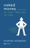  Combo Ba Cuốn Sách - Ba Lĩnh Vực Từ Tác Giả Charles Wheelan ( Kinh Tế Học Trần Trụi + Sự Thật Trần Trụi Về Thống Kê + Sự Thật Trần Trụi Về Tiền) 