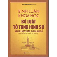 Bình Luận Khoa Học Bộ Luật Tố Tụng Hình Sự Năm 2015 Được Sửa Đổi, Bổ Sung Năm 2021 ( Tái Bản Lần Thứ 2) - TS. Phạm Mạnh Hùng
( Chủ biên)