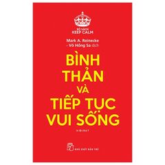 Keep Calm - Bình Thản Và Tiếp Tục Vui Sống - Mark A Reinecke