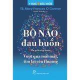  Bộ Não Đau Buồn - 
TS. Mary-Frances O’Connor 