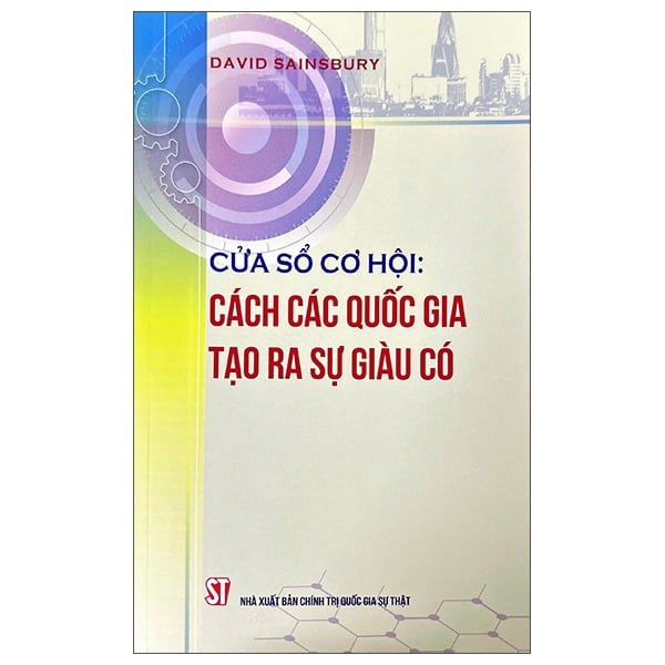 Cửa Sổ Cơ Hội - Cách Các Quốc Gia Tạo Ra Sự Giàu Có - David Sainsbury