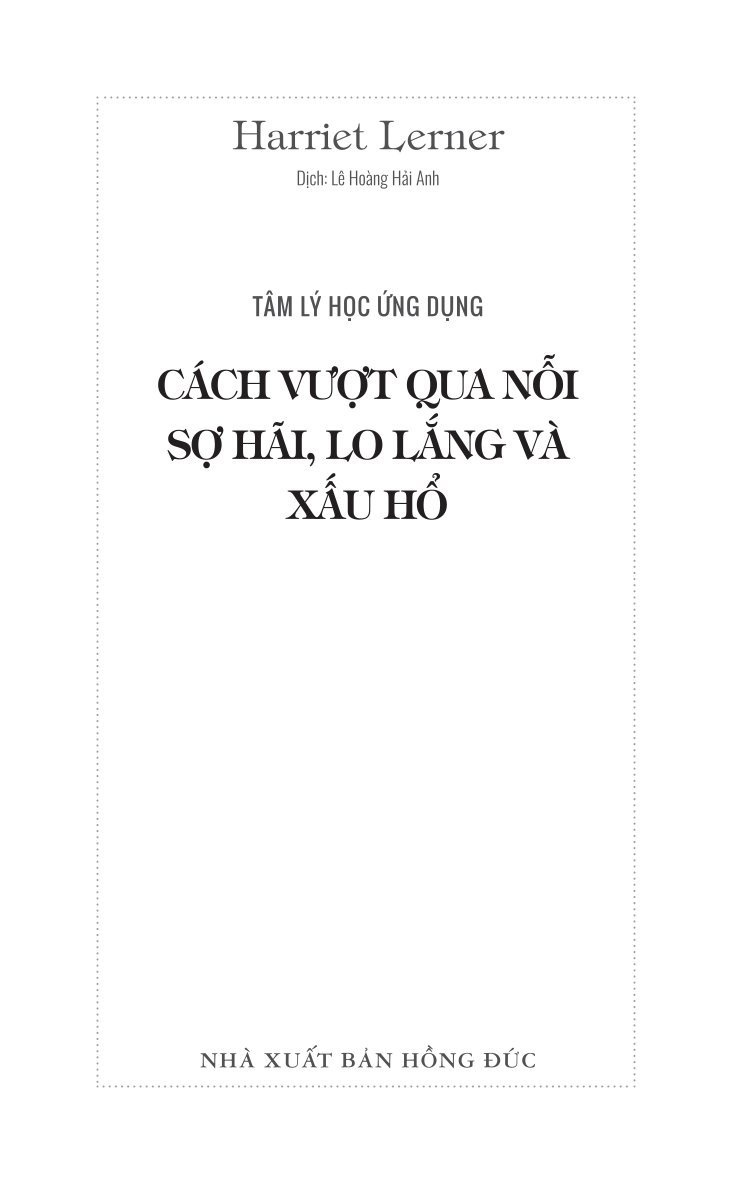Cách Vượt Qua Nỗi Sợ, Lo Lắng Và Xấu Hổ - Harriet Lerner