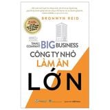  Công Ty Nhỏ Làm Ăn Lớn - Bronwyn Reid 