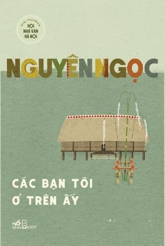 Các Bạn Tôi Ở Trên Ấy - Nguyên Ngọc