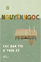 Các Bạn Tôi Ở Trên Ấy - Nguyên Ngọc