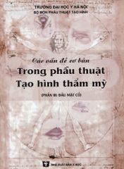 Các Vấn Đề Cơ Bản Trong Phẫu Thuật Tạo Hình Thẩm Mỹ (Phần 3: Đầu Mặt Cổ) - ĐH Y Hà Nội, PGS.TS Trần Thiết Sơn