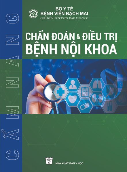  Cẩm Nang Chẩn Đoán Và Điều Trị Bệnh Nội Khoa - Bộ Y tế, PGS.TS. Đào Xuân Cơ 