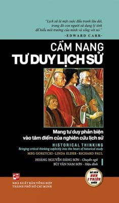 Cẩm Nang Tư Duy Lịch Sử - Meg Gorzycki , Richard Paul , Linda Elder