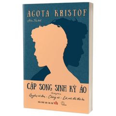 Cặp Song Sinh Kỳ Ảo - Tiểu Thuyết Bộ Ba: Quyển Vở Lớn + Chứng Cứ + Lời Nói Dối Thứ Ba - Agota Kristof