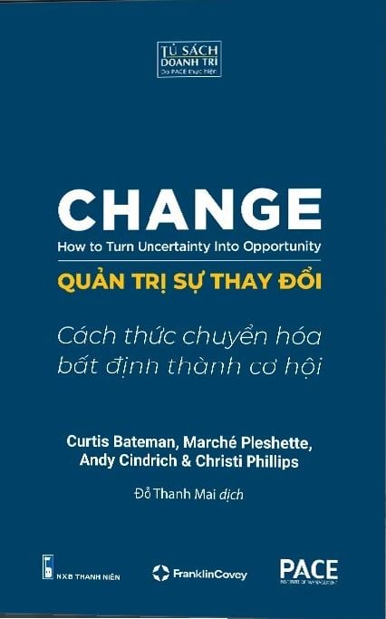 Quản Trị Sự Thay Đổi - Change: How To Turn Uncertainty Into Opportunity - Curtis Bateman; Marche Pleshette; Christi Phillips; Andy Cindrich