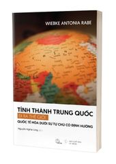 Tỉnh Thành Trung Quốc Đi Ra Thế Giới – Quốc Tế Hóa Dưới Sự Tự Chủ Có - Wiebke Antonia Rabe