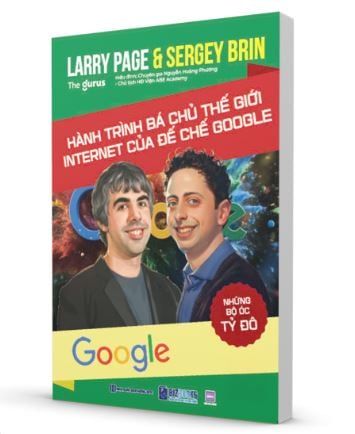  Những Bộ Óc Tỷ Đô - Larry Page & Sergey Brin: Hành Trình Bá Chủ Thế Giới Internet Của Đế Chế Google - The Gurus 