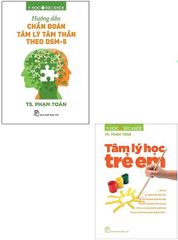 Combo 2 Quyển ( Hướng Dẫn Chẩn Đoán Tâm Lý Tâm Thần Theo DSM-5 + Tâm Lý Học Trẻ Em ) - TS Phạm Toàn