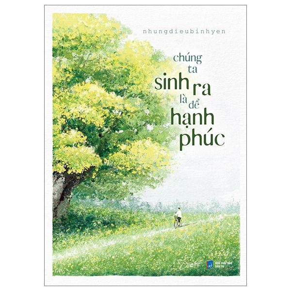  Chúng Ta Sinh Ra Là Để Hạnh Phúc - nhungdieubinhyen 
