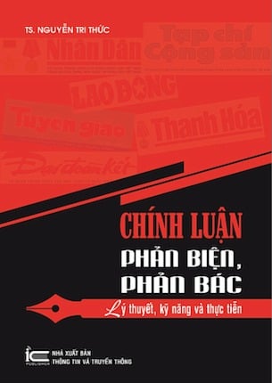 Chính Luận Phản Biện, Phản Bác - Lý Thuyết, Kỹ Năng Và Thưc Tiễn - TS. Nguyễn Tri Thức