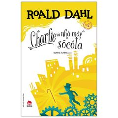 Charlie Và Nhà Máy Sô Cô La - Roald Dahl