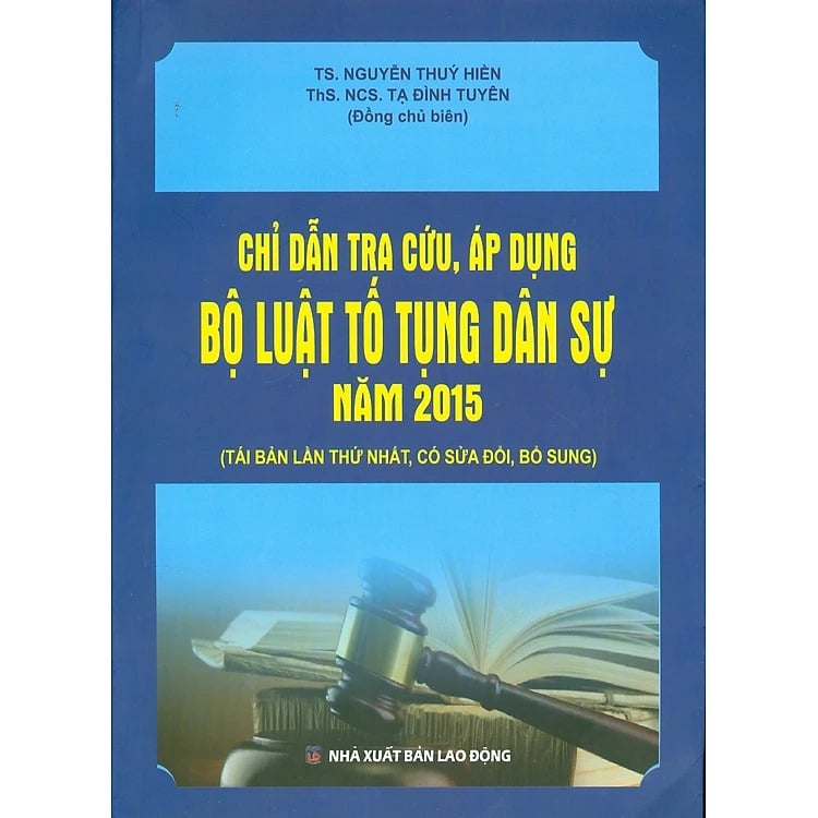 Chỉ Dẫn Tra Cứu, Áp Dụng Bộ Luật Tố Tụng Dân Sự Năm 2015 ( Tái Bản Lần Thứ Nhất, Có Sửa Đổi, Bổ Sung) - TS. Nguyễn Thúy Hiền - ThS. Tạ Đình Tuyên
